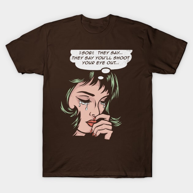 You'll Shoot Your Eye Out! T-Shirt by kg07_shirts